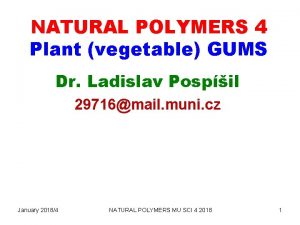 NATURAL POLYMERS 4 Plant vegetable GUMS Dr Ladislav