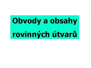 Obvody a obsahy rovinnch tvar Rovnobnk kosodlnk Kosotverec