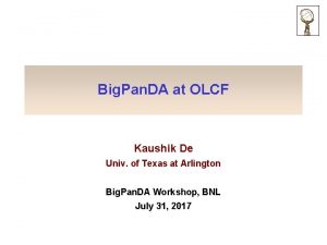 Big Pan DA at OLCF Kaushik De Univ