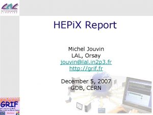 HEPi X Report Michel Jouvin LAL Orsay jouvinlal