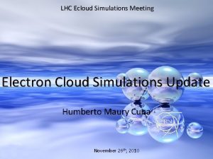 LHC Ecloud Simulations Meeting Electron Cloud Simulations Update