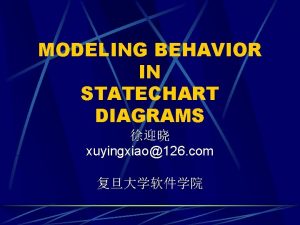 MODELING BEHAVIOR IN STATECHART DIAGRAMS xuyingxiao126 com Agenda