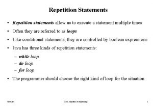 Repetition Statements Repetition statements allow us to execute