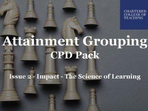 Attainment Grouping CPD Pack Issue 2 Impact The