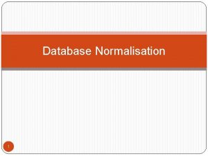 Database Normalisation 1 Introduction Two levels of relation
