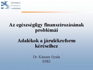 Az egszsggy finanszrozsnak problmi Adalkok a jrulkreform krseihez