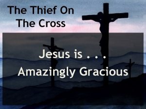 The Thief On The Cross Jesus is Amazingly