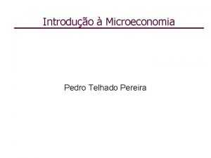 Introduo Microeconomia Pedro Telhado Pereira O que o