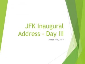 JFK Inaugural Address Day III March 7 8