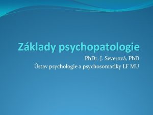 Zklady psychopatologie Ph Dr J Severov Ph D