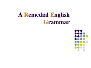 A Remedial English Grammar CHAPTERS ARTICLES AGREEMENT OF