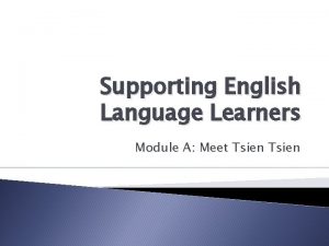 Supporting English Language Learners Module A Meet Tsien