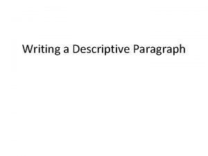 Writing a Descriptive Paragraph A topic sentence tells