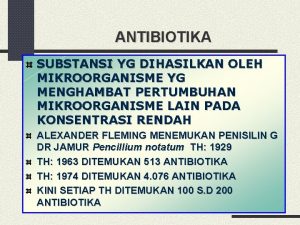 ANTIBIOTIKA SUBSTANSI YG DIHASILKAN OLEH MIKROORGANISME YG MENGHAMBAT