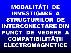 MODALITI DE INVESTIGARE A STRUCTURILOR DE INTERCONECTARE DIN