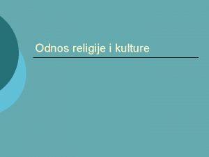 Odnos religije i kulture KULTURA mnotvo definicija Neki