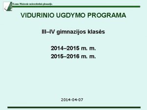 Kauno Maironio universitetin gimnazija VIDURINIO UGDYMO PROGRAMA IIIIV