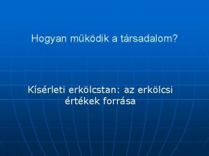 Hogyan mkdik a trsadalom Ksrleti erklcstan az erklcsi