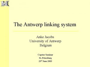 The Antwerp linking system Anke Jacobs University of