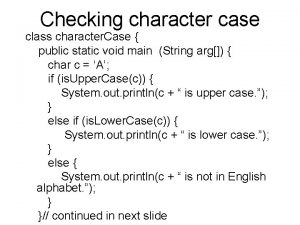 Checking character case class character Case public static