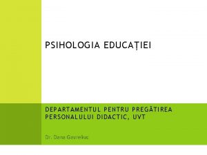 PSIHOLOGIA EDUCAIEI DEPARTAMENTUL PENTRU PREGTIREA PERSONALULUI DIDACTIC UVT