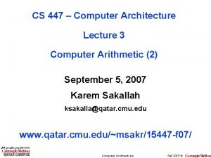 CS 447 Computer Architecture Lecture 3 Computer Arithmetic