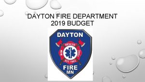 DAYTON FIRE DEPARTMENT 2019 BUDGET DAYTON FIRE DEPARTMENT