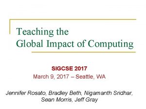 Teaching the Global Impact of Computing SIGCSE 2017