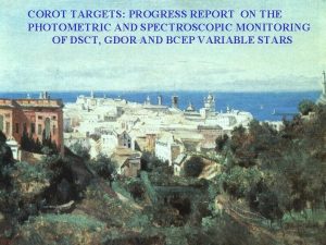 COROT TARGETS PROGRESS REPORT ON THE PHOTOMETRIC AND