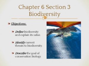 Chapter 6 Section 3 Biodiversity Objectives Define biodiversity