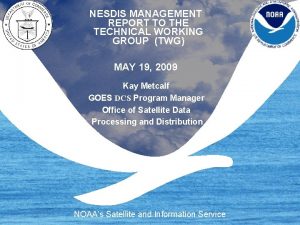 NESDIS MANAGEMENT REPORT TO THE TECHNICAL WORKING GROUP