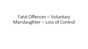 Fatal Offences Voluntary Manslaughter Loss of Control Voluntary