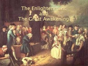 The Enlightenment and The Great Awakening The Enlightenment