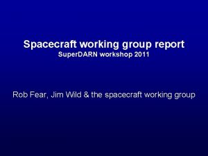 Spacecraft working group report Super DARN workshop 2011