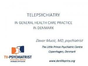 TELEPSYCHIATRY IN GENERAL HEALTH CARE PRACTICE IN DENMARK