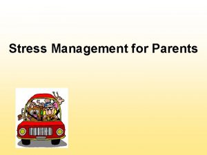 Stress Management for Parents What is Stress Stress