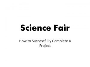 Science Fair How to Successfully Complete a Project