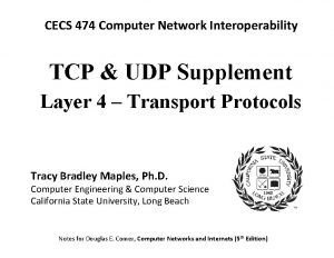 CECS 474 Computer Network Interoperability TCP UDP Supplement