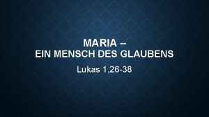 MARIA EIN MENSCH DES GLAUBENS Lukas 1 26