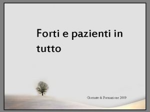 Forti e pazienti in tutto Giornate di Formazione