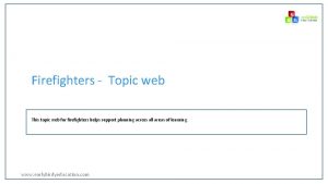 Firefighters Topic web This topic web for firefighters