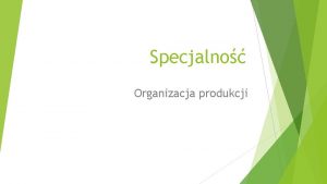 Specjalno Organizacja produkcji Profil absolwenta Absolwent specjalnoci organizacja