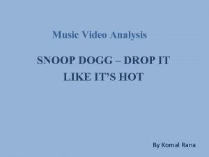 Music Video Analysis SNOOP DOGG DROP IT LIKE