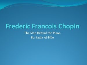Frederic Francois Chopin The Man Behind the Piano
