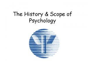 The History Scope of Psychology What is it