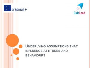 UNDERLYING ASSUMPTIONS THAT INFLUENCE ATTITUDES AND BEHAVIOURS COMMUNICATION