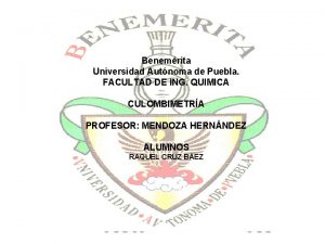 Benemrita Universidad Autnoma de Puebla FACULTAD DE ING