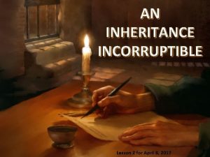 AN INHERITANCE INCORRUPTIBLE Lesson 2 for April 8