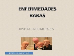 ENFERMEDADES RARAS TIPOS DE ENFERMEDADES HECHO POR JAVIER