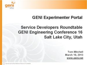 GENI Experimenter Portal Service Developers Roundtable GENI Engineering